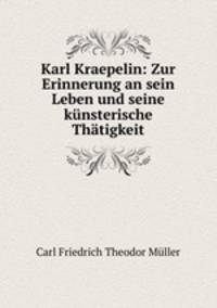 Karl Kraepelin: Zur Erinnerung an sein Leben und seine kunsterische Thatigkeit