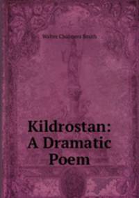 Kildrostan: A Dramatic Poem
