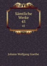 Smtliche Werke. 45