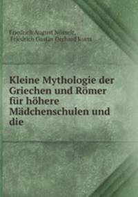 Kleine Mythologie der Griechen und Romer fur hohere Madchenschulen und die .