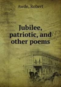 Jubilee, patriotic, and other poems
