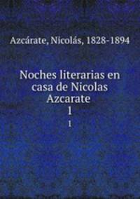 Noches literarias en casa de Nicolas Azcarate . 1
