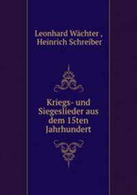Kriegs- und Siegeslieder aus dem 15ten Jahrhundert