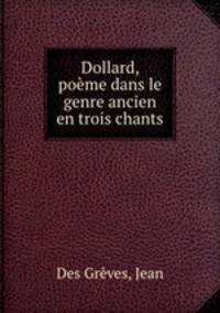 Dollard, poeme dans le genre ancien en trois chants