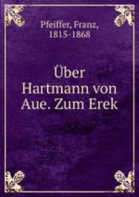 Uber Hartmann von Aue. Zum Erek