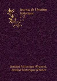 Journal de l`Institut historique. 1-3