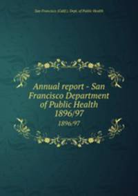 Annual report - San Francisco Department of Public Health. 1896/97