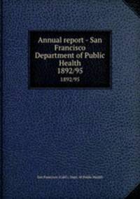 Annual report - San Francisco Department of Public Health. 1892/95