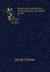 Kinder und Hausmrchen: Gesammelt durch die Brder Grimm. 3