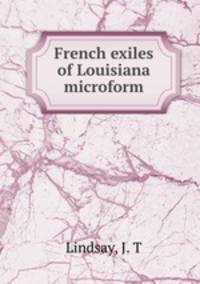 French exiles of Louisiana microform