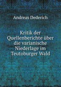 Kritik der Quellenberichte uber die varianische Niederlage im Teutoburger Wald