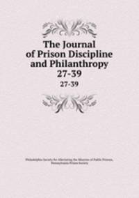 The Journal of Prison Discipline and Philanthropy. 27-39