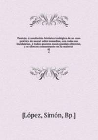 Pantoja, o resolucion historica teologica de un caso practico de moral sobre somedias, con todas sus incidencias, o todos quantos casos puedan ofrecerse, y se ofrecen comunmente en la materia