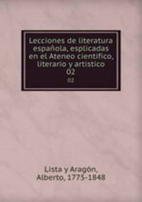 Lecciones de literatura espaola, esplicadas en el Ateneo cientifico, literario y artistico. 02