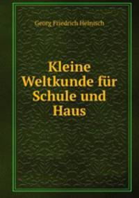 Kleine Weltkunde fur Schule und Haus