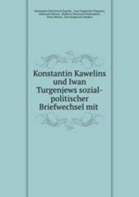 Konstantin Kawelins und Iwan Turgenjews sozial-politischer Briefwechsel mit .