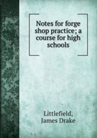 Notes for forge shop practice; a course for high schools