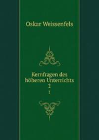 Kernfragen des hheren Unterrichts. 2