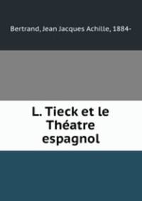 L. Tieck et le Theatre espagnol