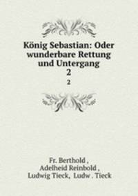 Knig Sebastian: Oder wunderbare Rettung und Untergang. 2