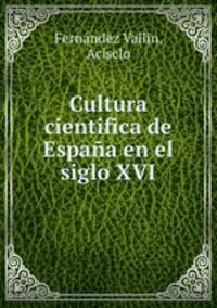 Cultura cientifica de Espana en el siglo XVI
