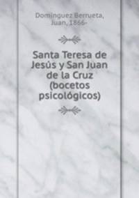 Santa Teresa de Jesus y San Juan de la Cruz (bocetos psicologicos)