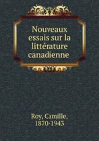 Nouveaux essais sur la litterature canadienne