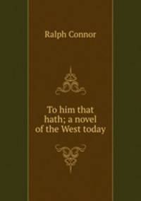 To him that hath; a novel of the West today