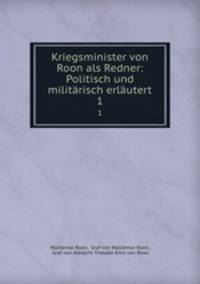 Kriegsminister von Roon als Redner: Politisch und militrisch erlutert. 1