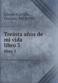 Treinta aos de mi vida. libro 3