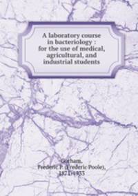 A laboratory course in bacteriology : for the use of medical, agricultural, and industrial students