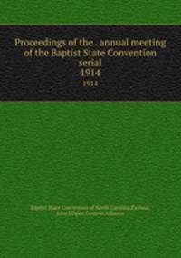 Proceedings of the . annual meeting of the Baptist State Convention serial. 1914