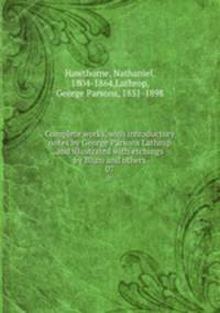 Complete works, with introductory notes by George Parsons Lathrop and illustrated with etchings by Blum and others.. 07