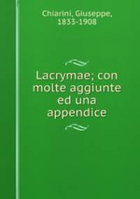 Lacrymae; con molte aggiunte ed una appendice