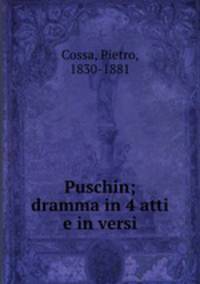 Puschin; dramma in 4 atti e in versi