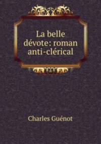 La belle devote: roman anti-clerical