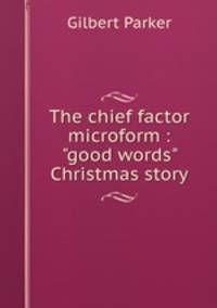The chief factor microform : "good words" Christmas story