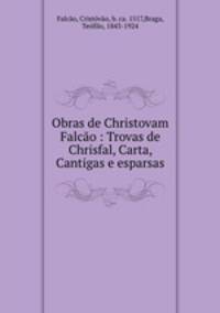 Obras de Christovam Falcao : Trovas de Chrisfal, Carta, Cantigas e esparsas