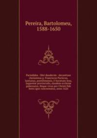 Paciedidos : libri duodecim : decanttaur clarissimus p. Franciscus Paciecus, lusitanus, pontilimensis, e Societate Jesu, Japponi? provincialis, ejusdem ecclesi? gubernator, ibique vivus pro Christi fide lento igne concrematus, anno 1626