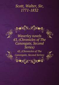 Waverley novels. 43, (Chronicles of The Canongate, Second Series)