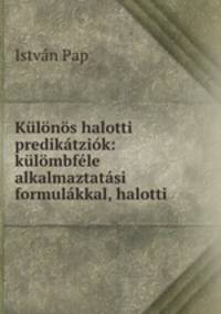 Kulonos halotti predikatziok: kulombfele alkalmaztatasi formulakkal, halotti .