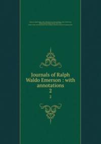 Journals of Ralph Waldo Emerson : with annotations. 2