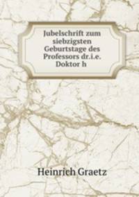 Jubelschrift zum siebzigsten Geburtstage des Professors dr.i.e. Doktor h .