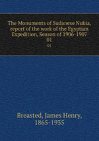 The Monuments of Sudanese Nubia, report of the work of the Egyptian Expedition, Season of 1906-1907. 01