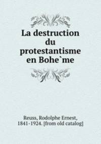 La destruction du protestantisme en Bohe?me