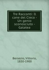 Tre Racconti: Il cane del Cieco - Un genio sconosciuto - Galatea