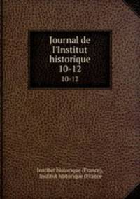 Journal de l`Institut historique. 10-12