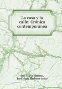 La casa y la calle: Cronica contemporanea