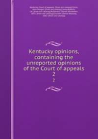 Kentucky opinions, containing the unreported opinions of the Court of appeals. 2
