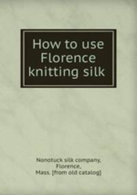 How to use Florence knitting silk